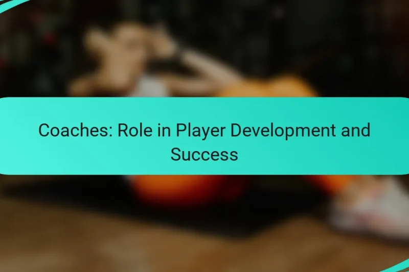 Coaches: Role in Player Development and Success