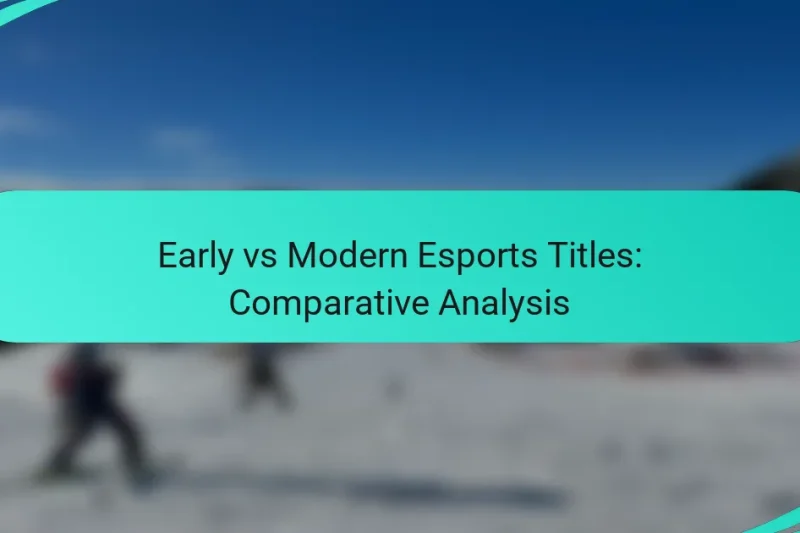 Early vs Modern Esports Titles: Comparative Analysis
