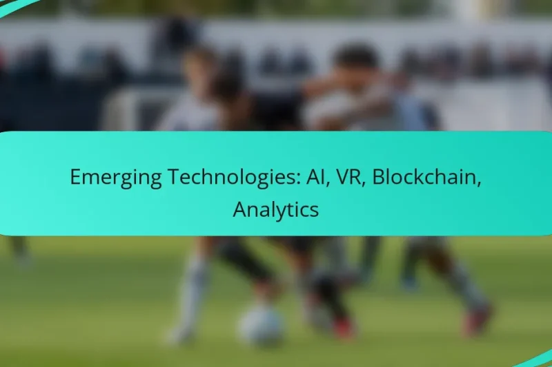 Emerging Technologies: AI, VR, Blockchain, Analytics