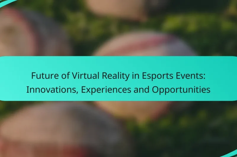 Future of Virtual Reality in Esports Events: Innovations, Experiences and Opportunities