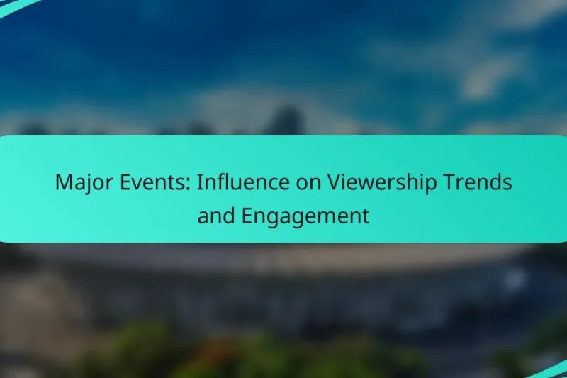 Major Events: Influence on Viewership Trends and Engagement