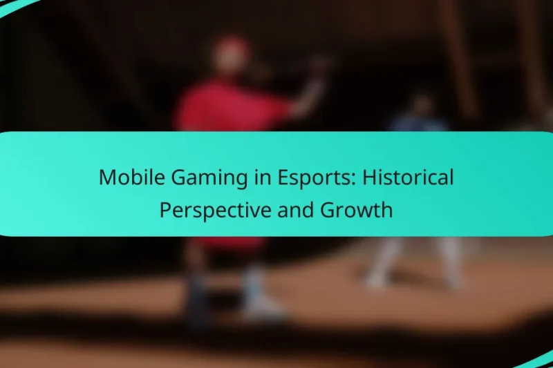 Mobile Gaming in Esports: Historical Perspective and Growth