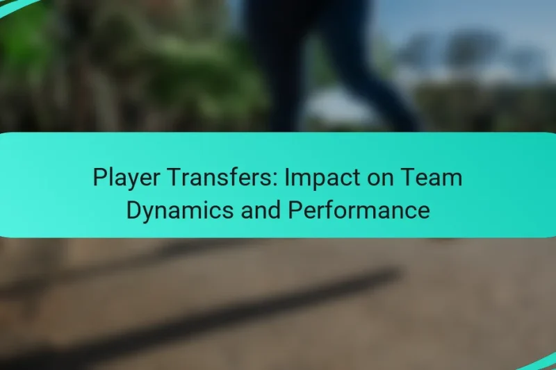 Player Transfers: Impact on Team Dynamics and Performance