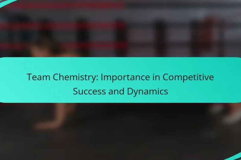 Team Chemistry: Importance in Competitive Success and Dynamics
