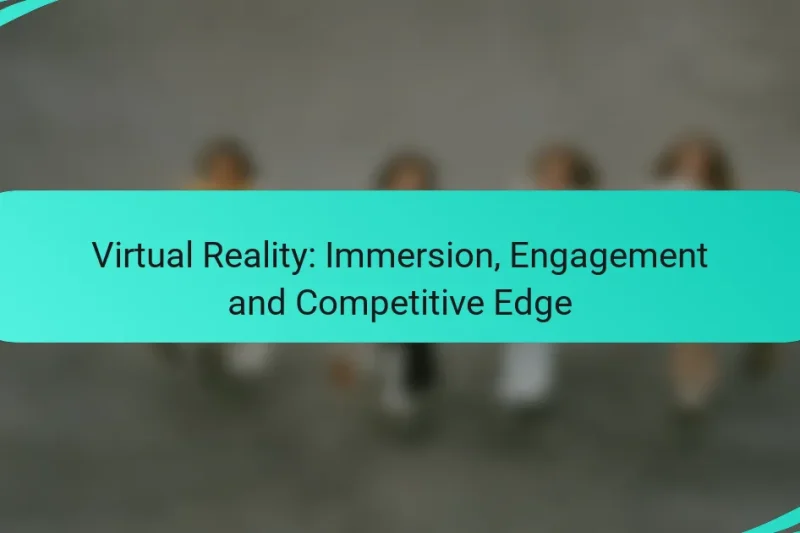 Virtual Reality: Immersion, Engagement and Competitive Edge