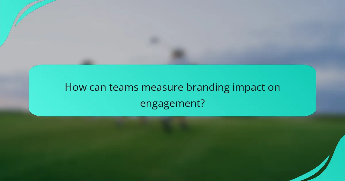 How can teams measure branding impact on engagement?