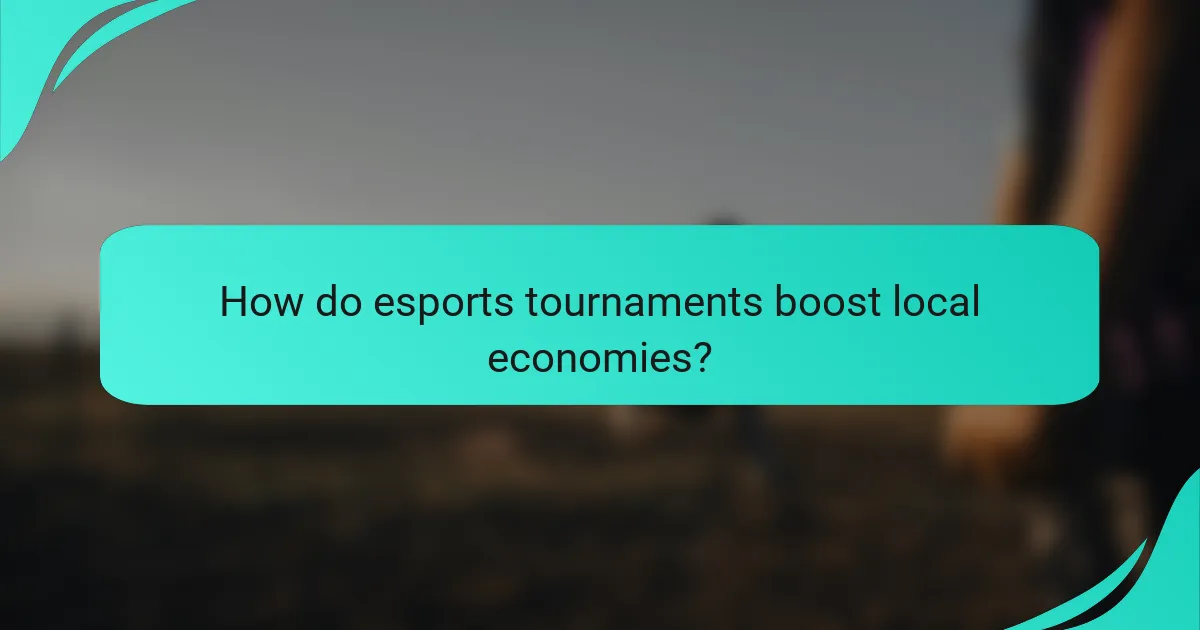 How do esports tournaments boost local economies?
