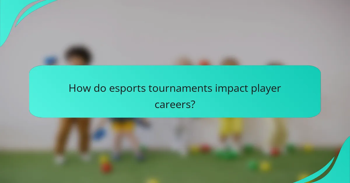 How do esports tournaments impact player careers?
