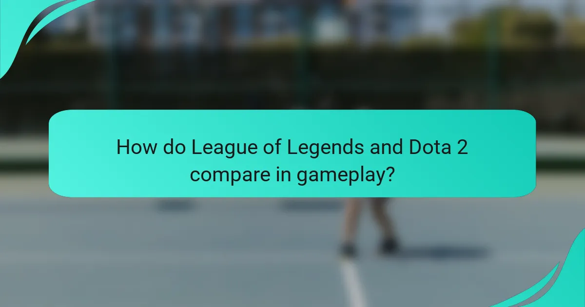 How do League of Legends and Dota 2 compare in gameplay?