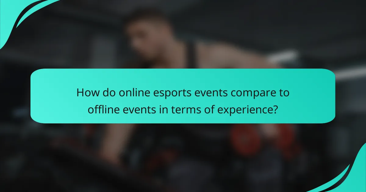 How do online esports events compare to offline events in terms of experience?