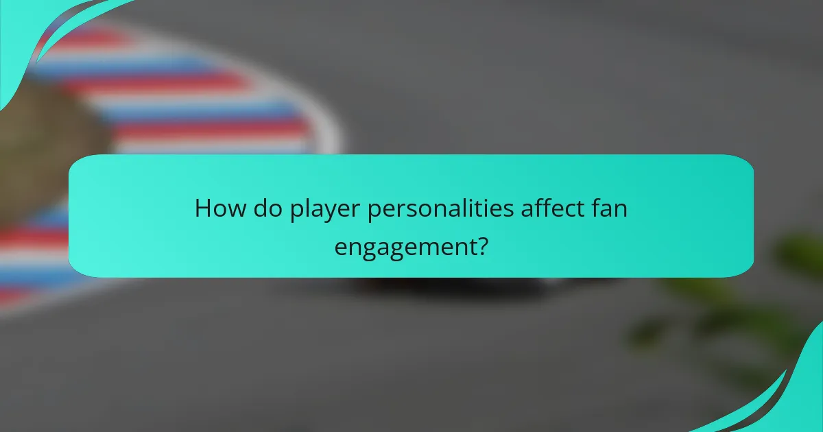 How do player personalities affect fan engagement?