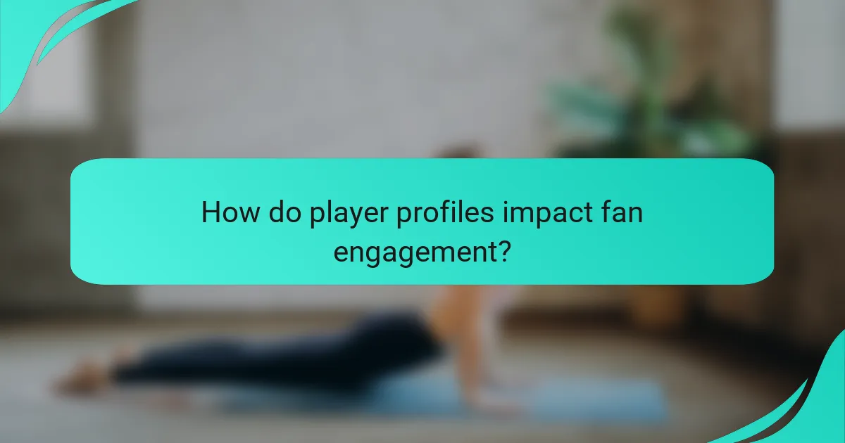 How do player profiles impact fan engagement?