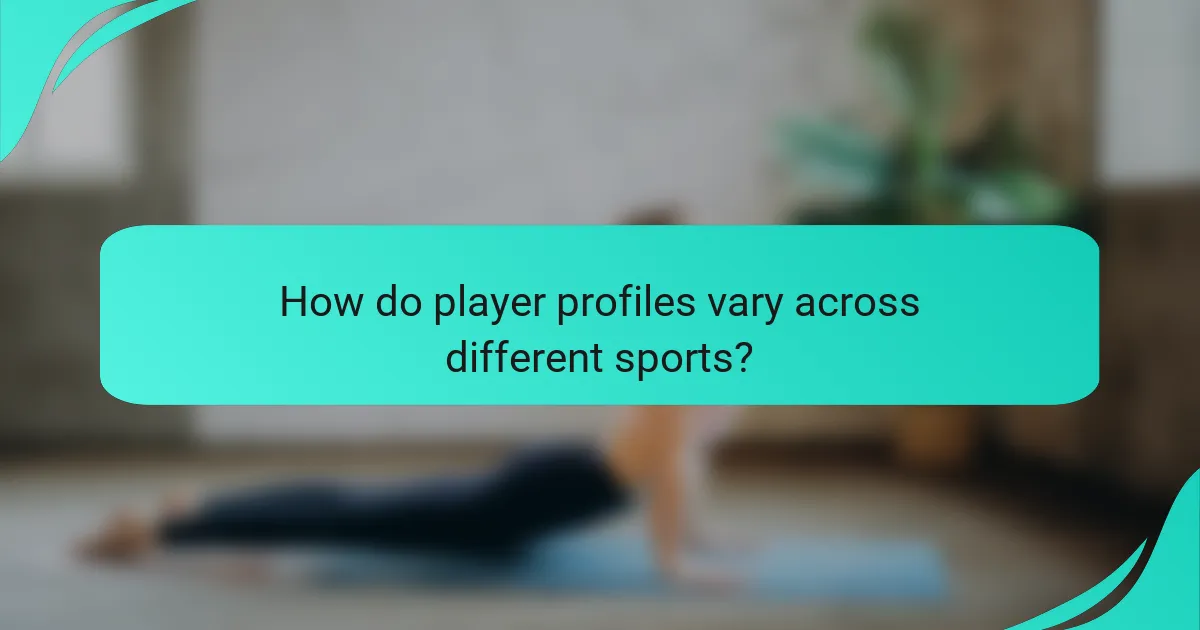 How do player profiles vary across different sports?