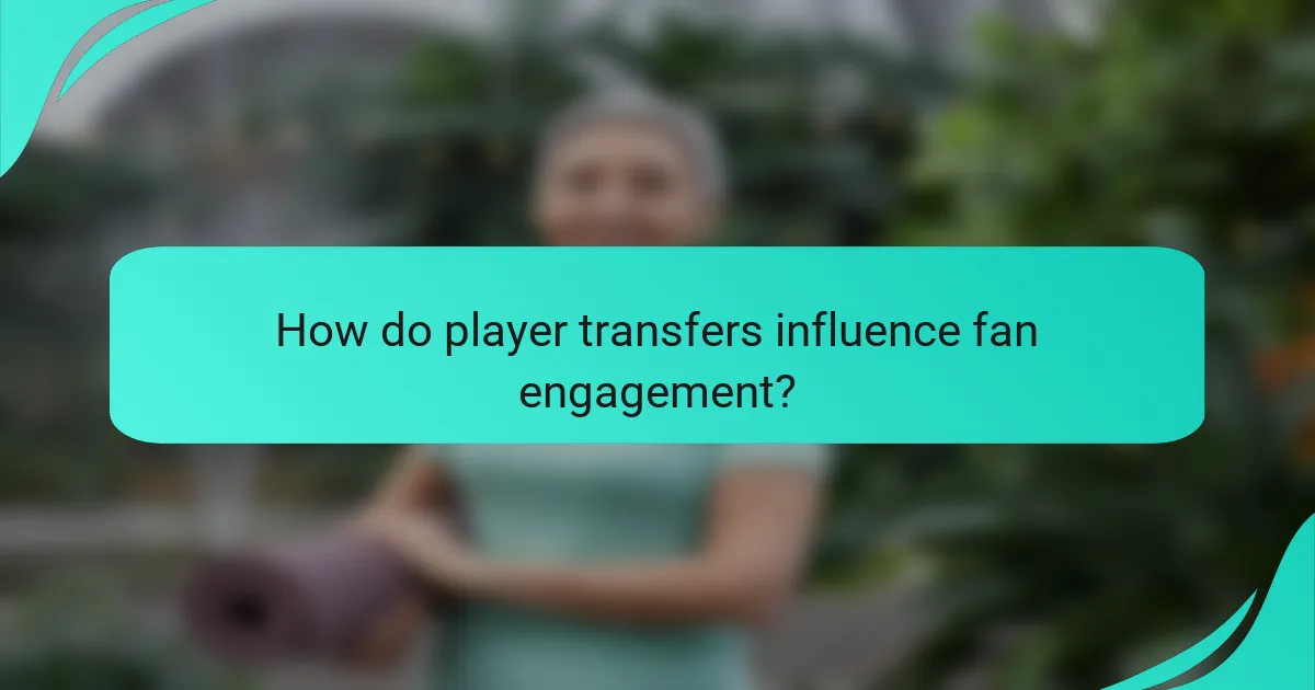 How do player transfers influence fan engagement?