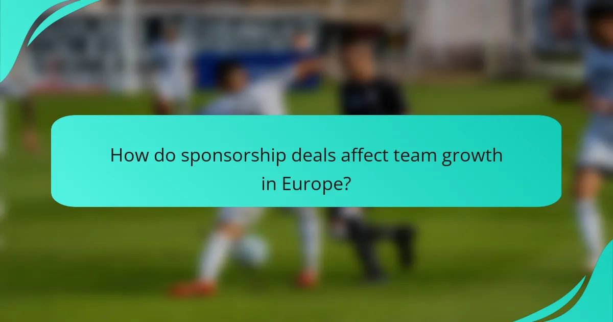 How do sponsorship deals affect team growth in Europe?