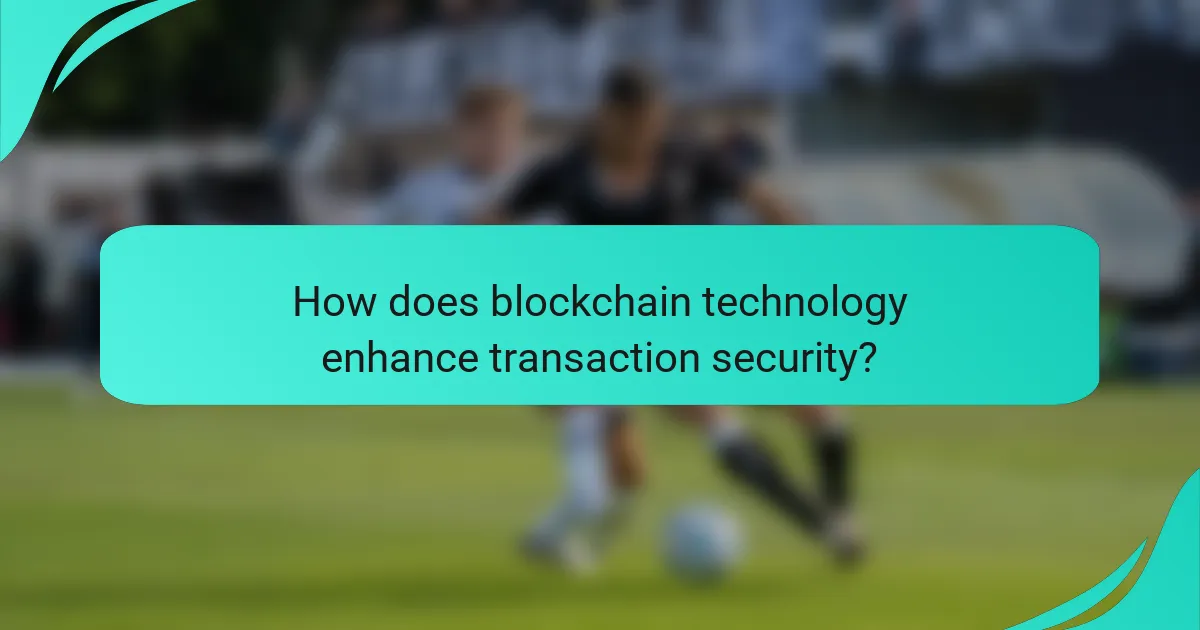How does blockchain technology enhance transaction security?