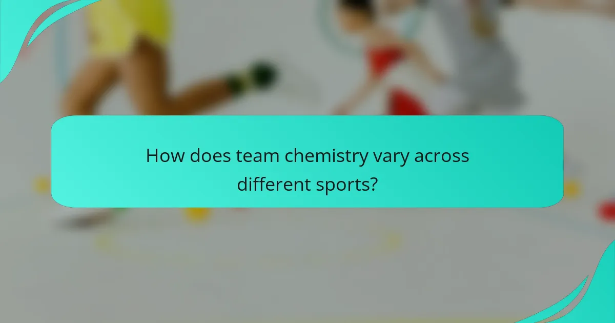 How does team chemistry vary across different sports?