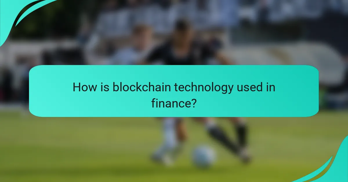 How is blockchain technology used in finance?