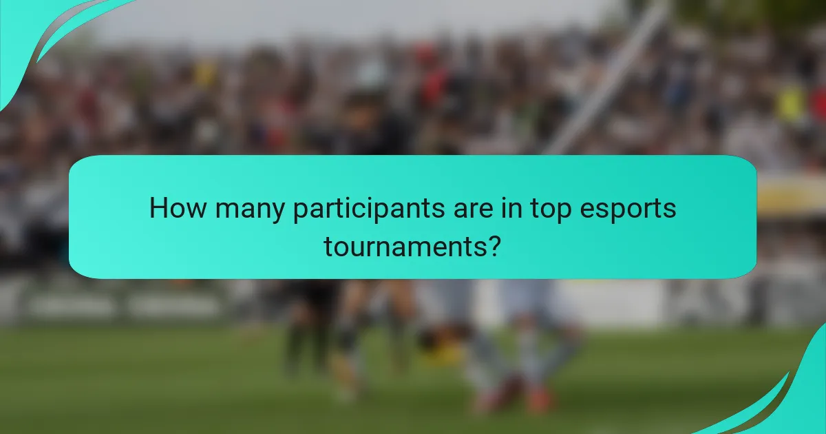 How many participants are in top esports tournaments?