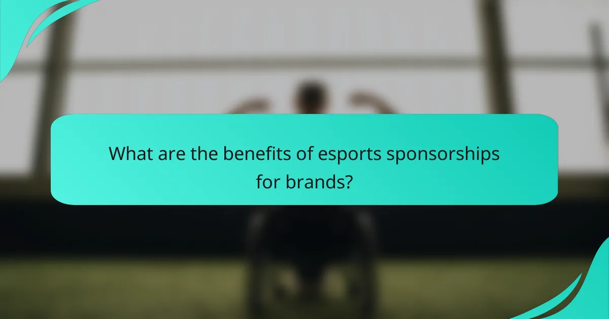 What are the benefits of esports sponsorships for brands?