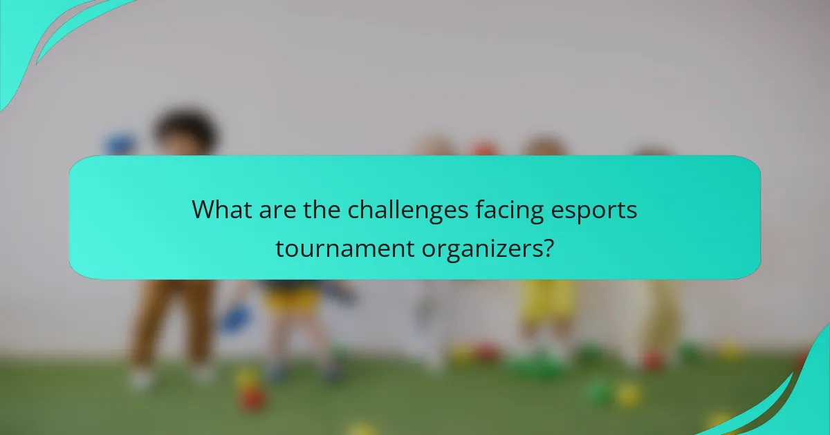 What are the challenges facing esports tournament organizers?