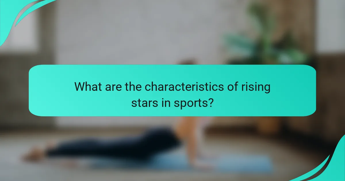 What are the characteristics of rising stars in sports?