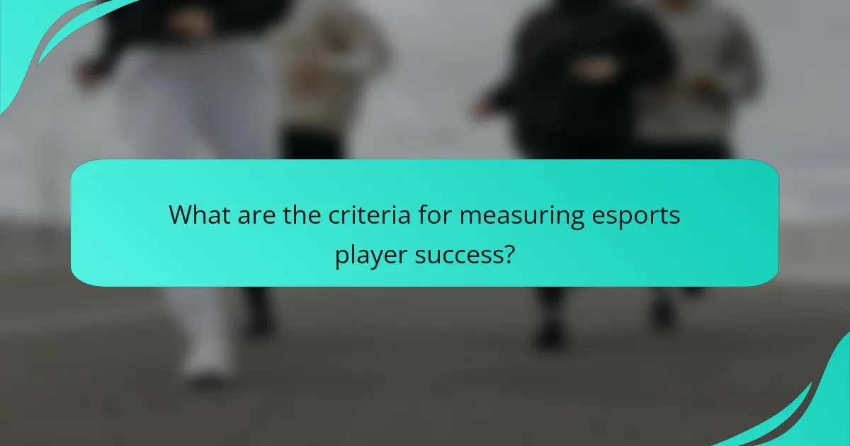 What are the criteria for measuring esports player success?