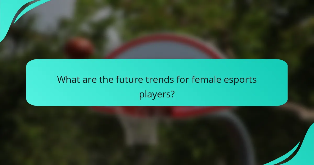 What are the future trends for female esports players?