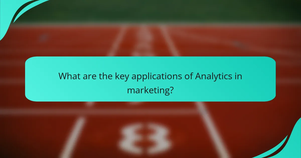 What are the key applications of Analytics in marketing?
