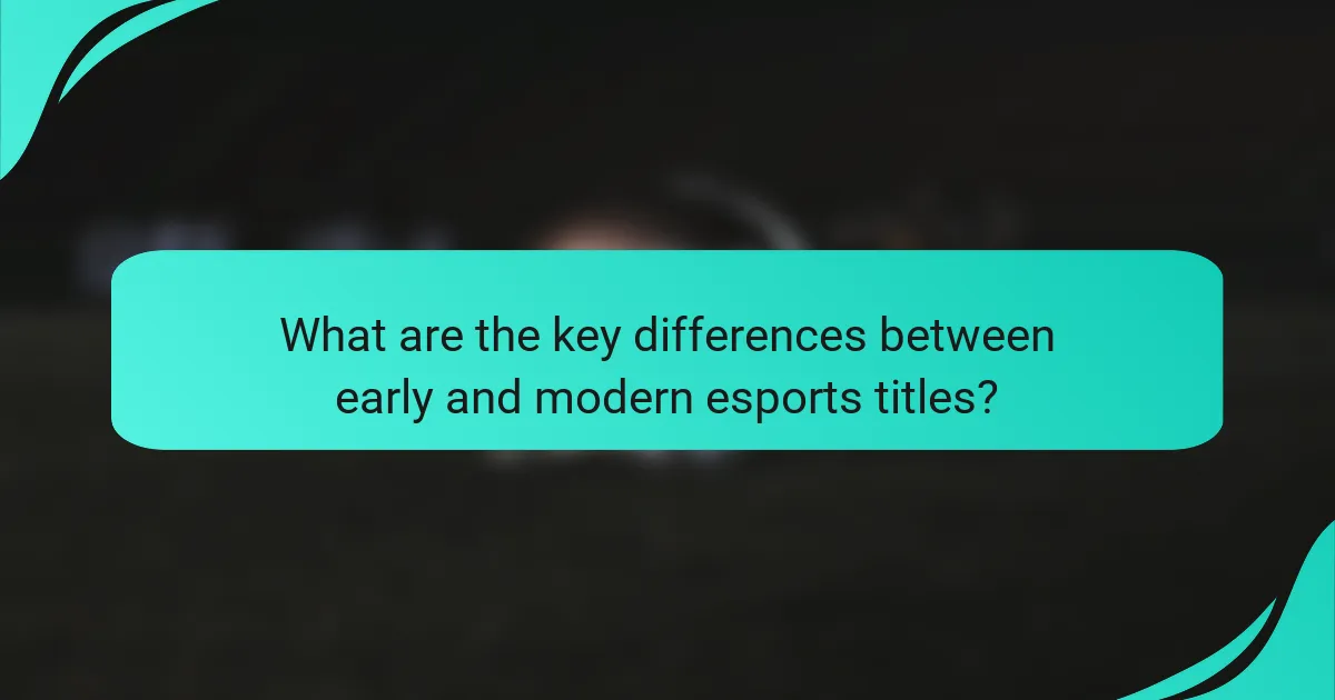 What are the key differences between early and modern esports titles?