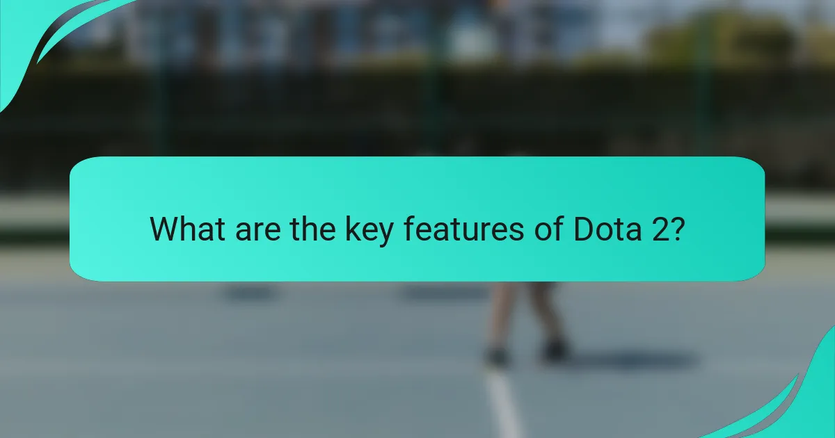 What are the key features of Dota 2?