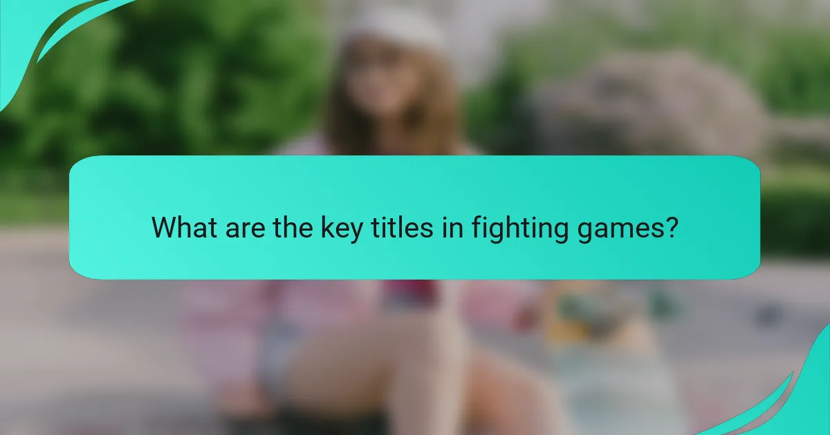 What are the key titles in fighting games?