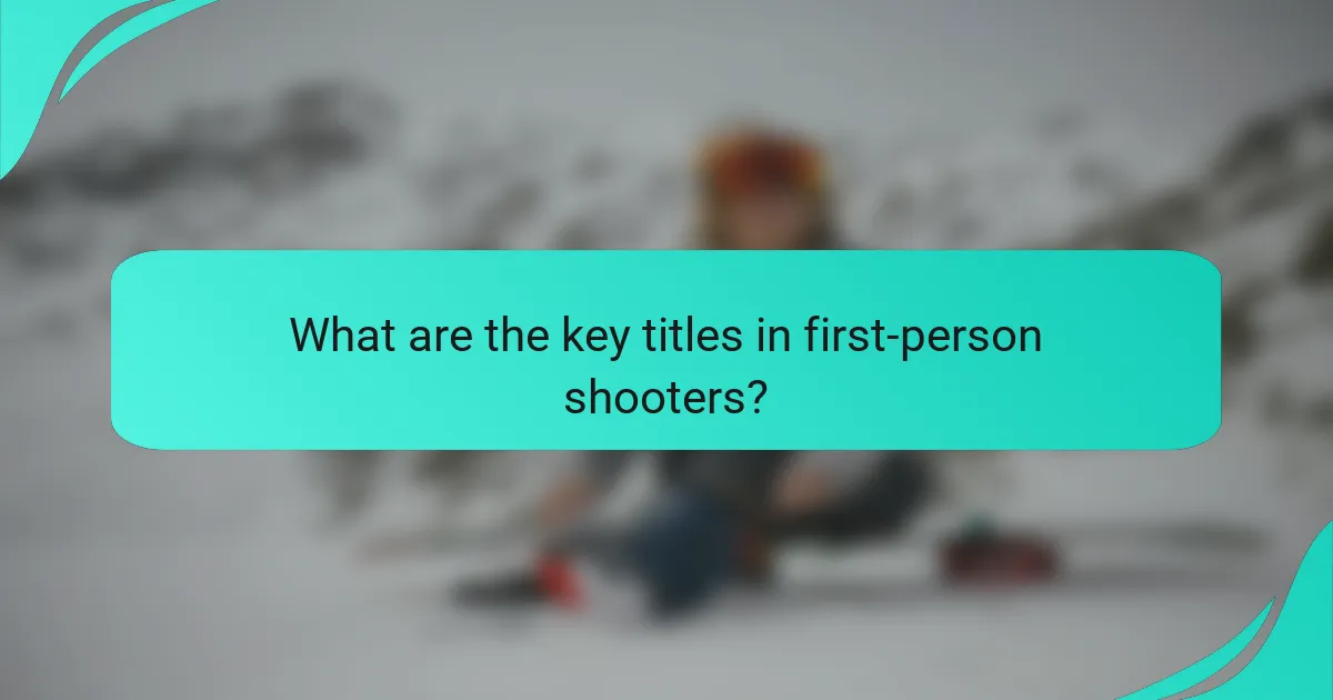 What are the key titles in first-person shooters?