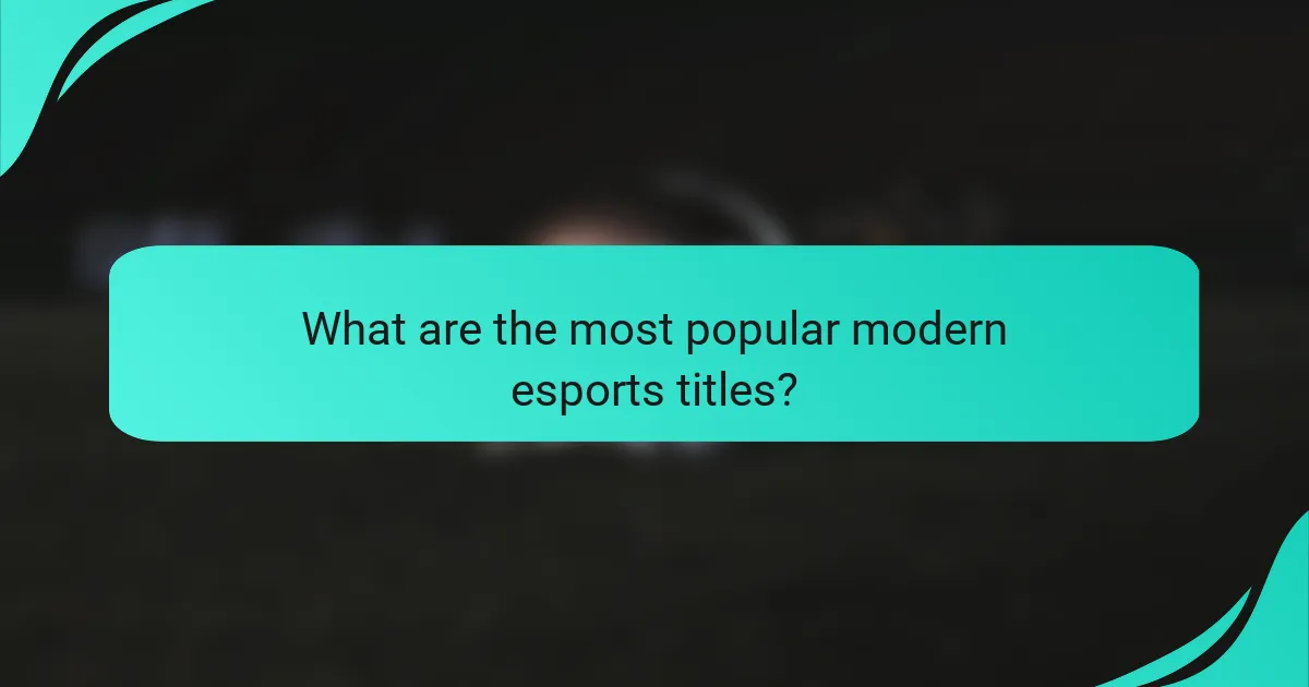 What are the most popular modern esports titles?