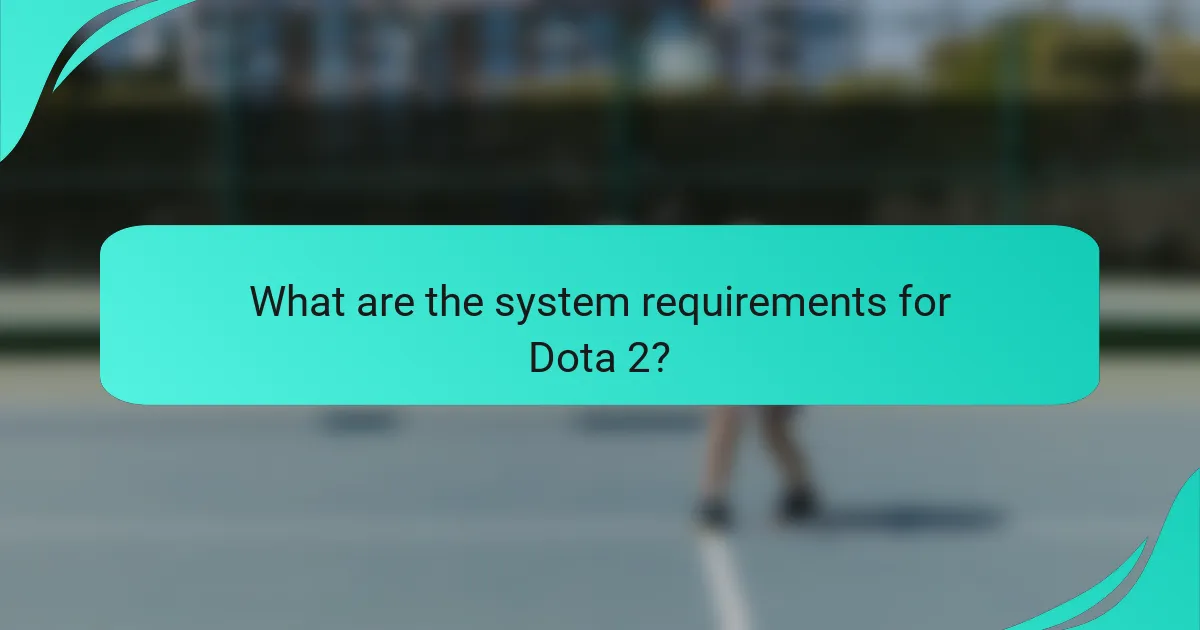 What are the system requirements for Dota 2?