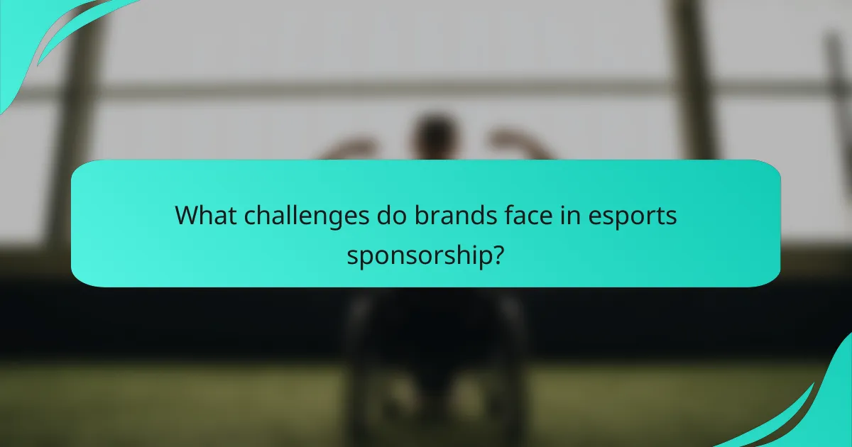 What challenges do brands face in esports sponsorship?