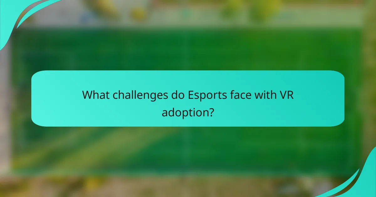 What challenges do Esports face with VR adoption?