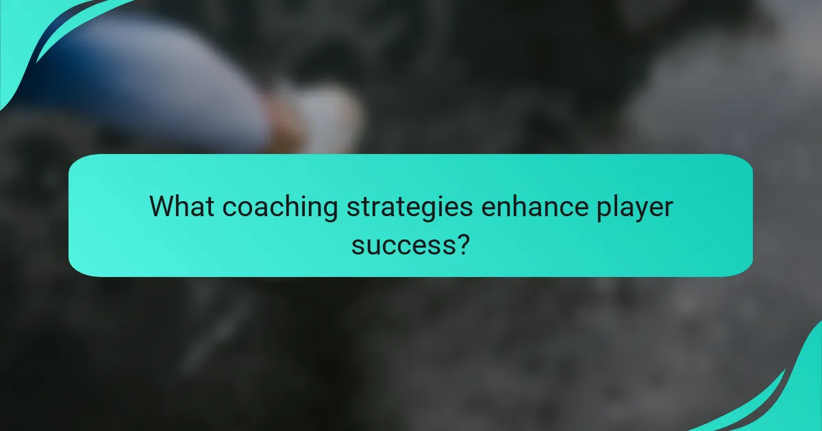 What coaching strategies enhance player success?