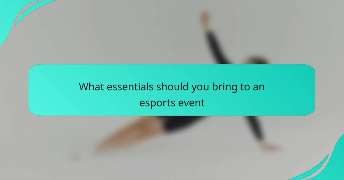 What essentials should you bring to an esports event