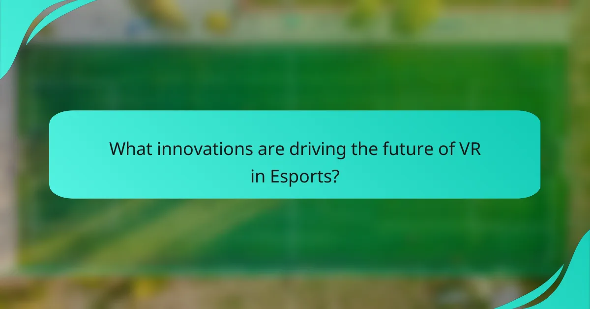 What innovations are driving the future of VR in Esports?