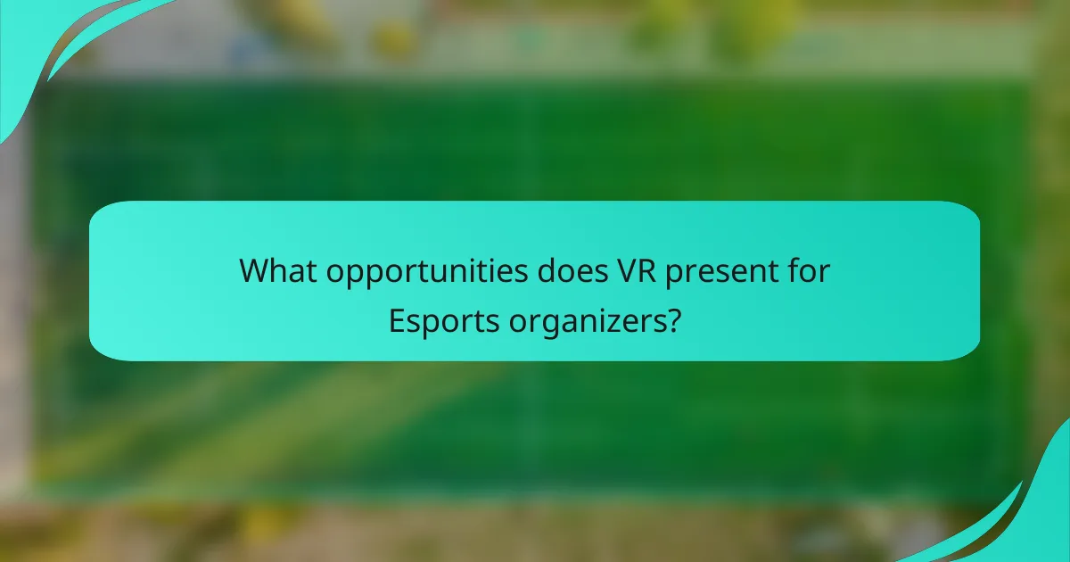 What opportunities does VR present for Esports organizers?