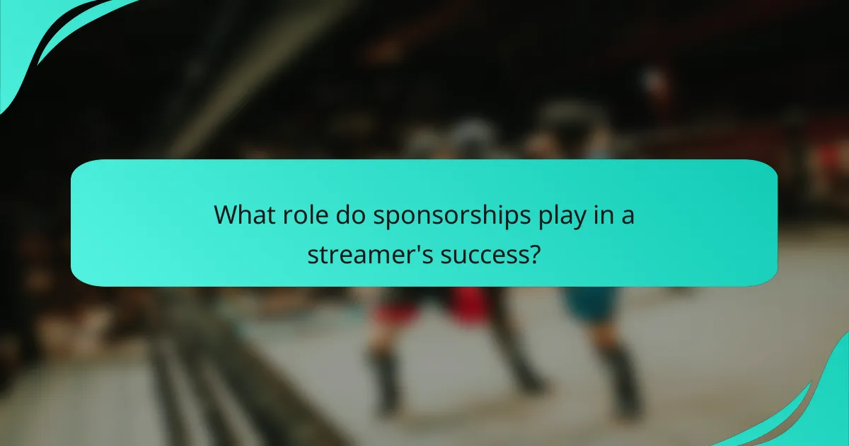 What role do sponsorships play in a streamer's success?
