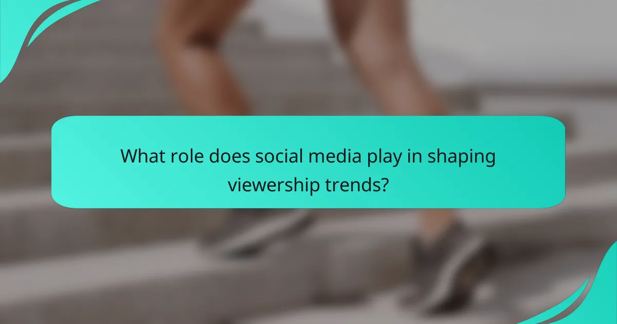 What role does social media play in shaping viewership trends?
