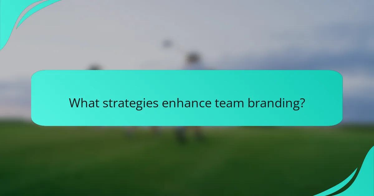 What strategies enhance team branding?