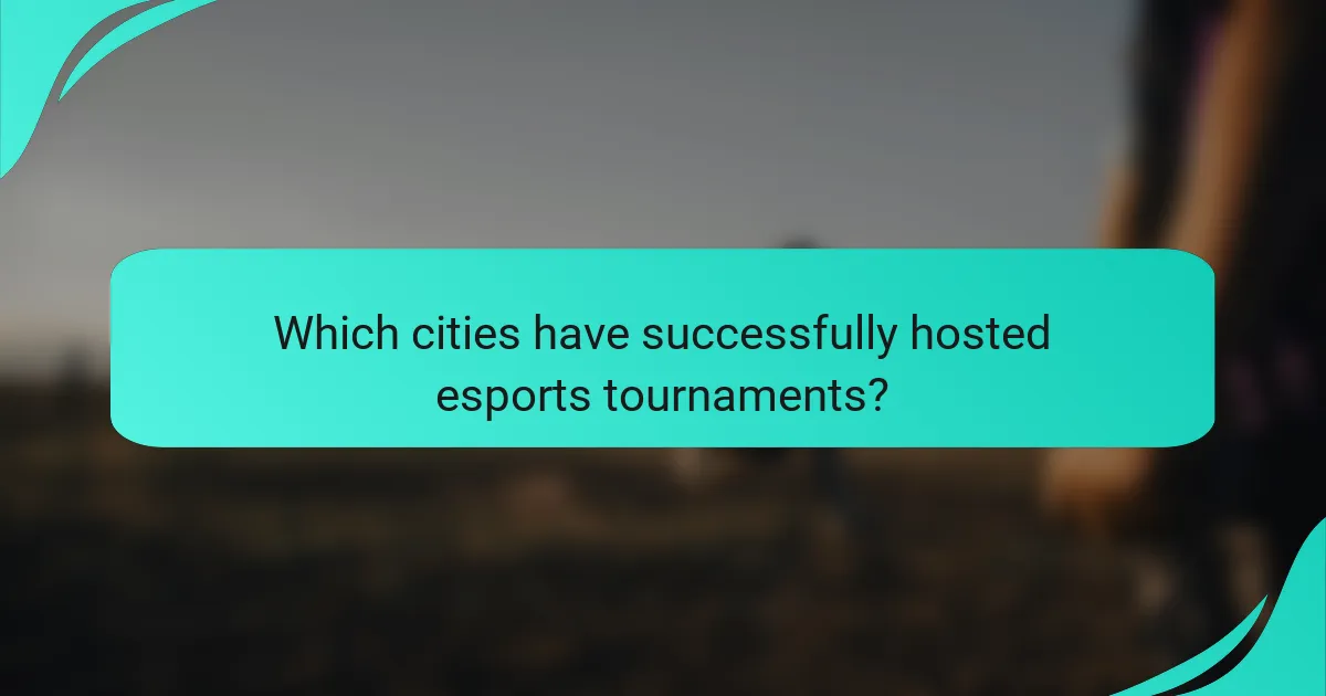 Which cities have successfully hosted esports tournaments?
