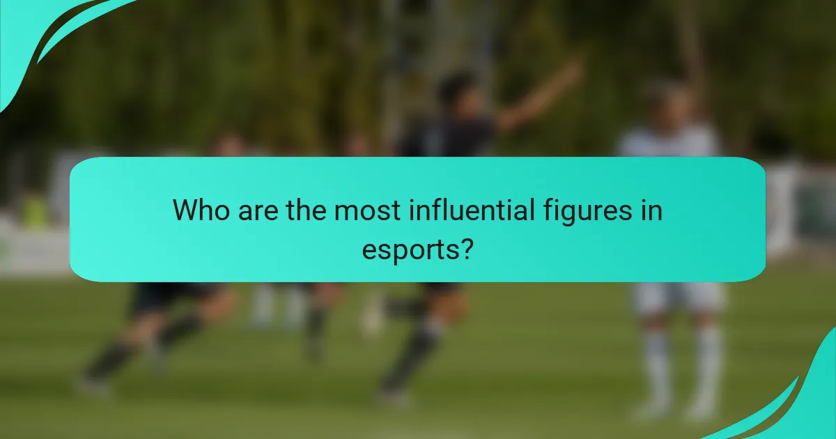 Who are the most influential figures in esports?